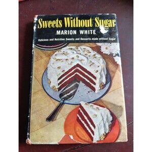 Sweets Without Sugar By Marion White HCDJ 1945 Cookbook